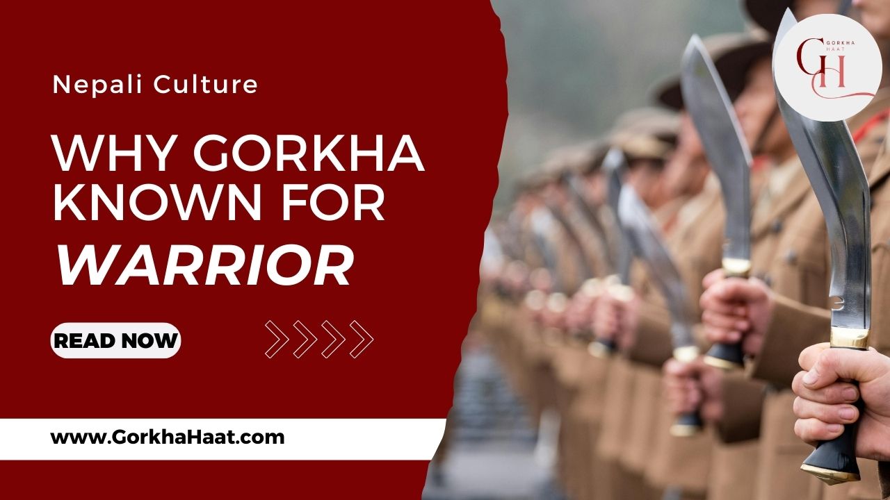 Why Gorkha Known for Warrior Culture: History, Bravery & Gurkha Legacy 2026