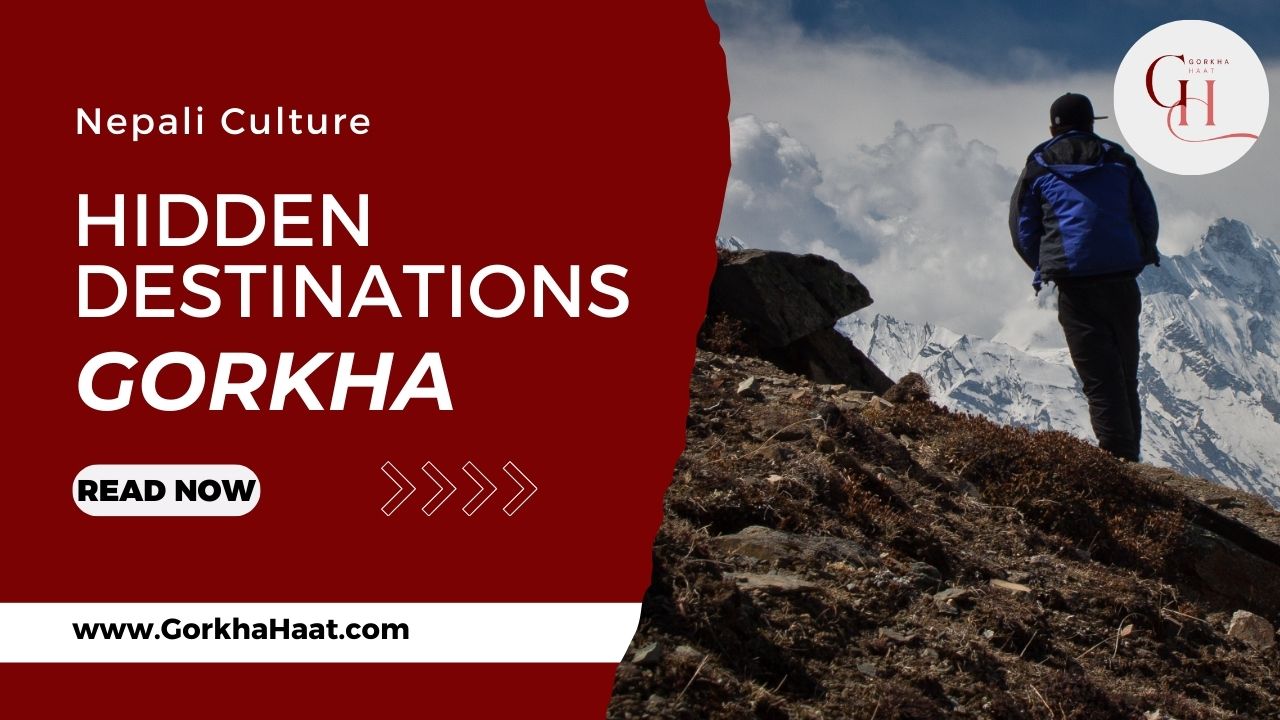 Hidden Destinations Inside Gorkha: Hidden Gems in Nepal